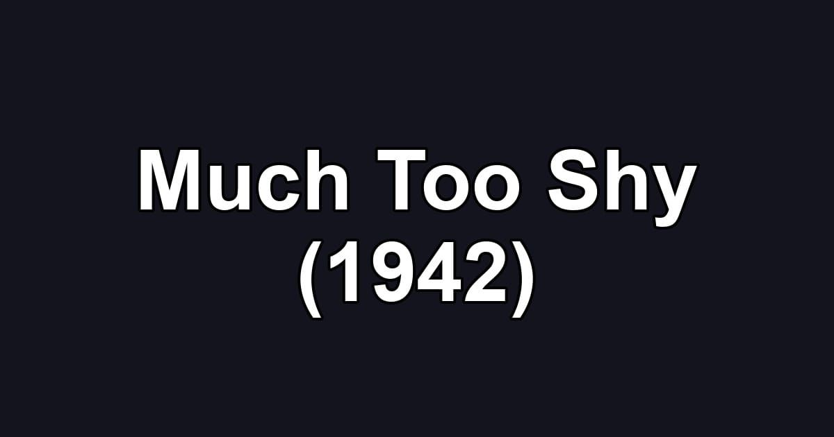 Much Too Shy (1942)