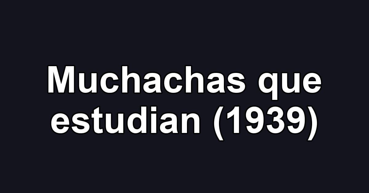 Muchachas que estudian (1939)