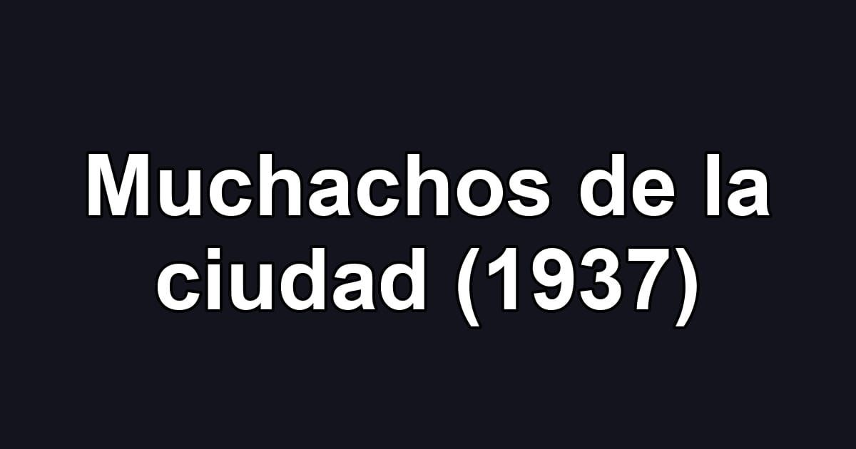 Muchachos de la ciudad (1937)