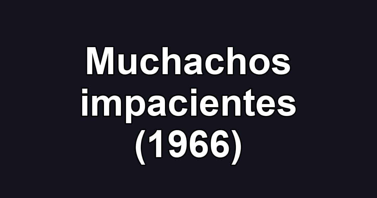 Muchachos impacientes (1966)