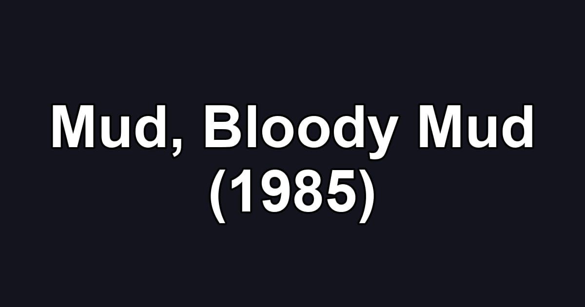 Mud, Bloody Mud (1985)
