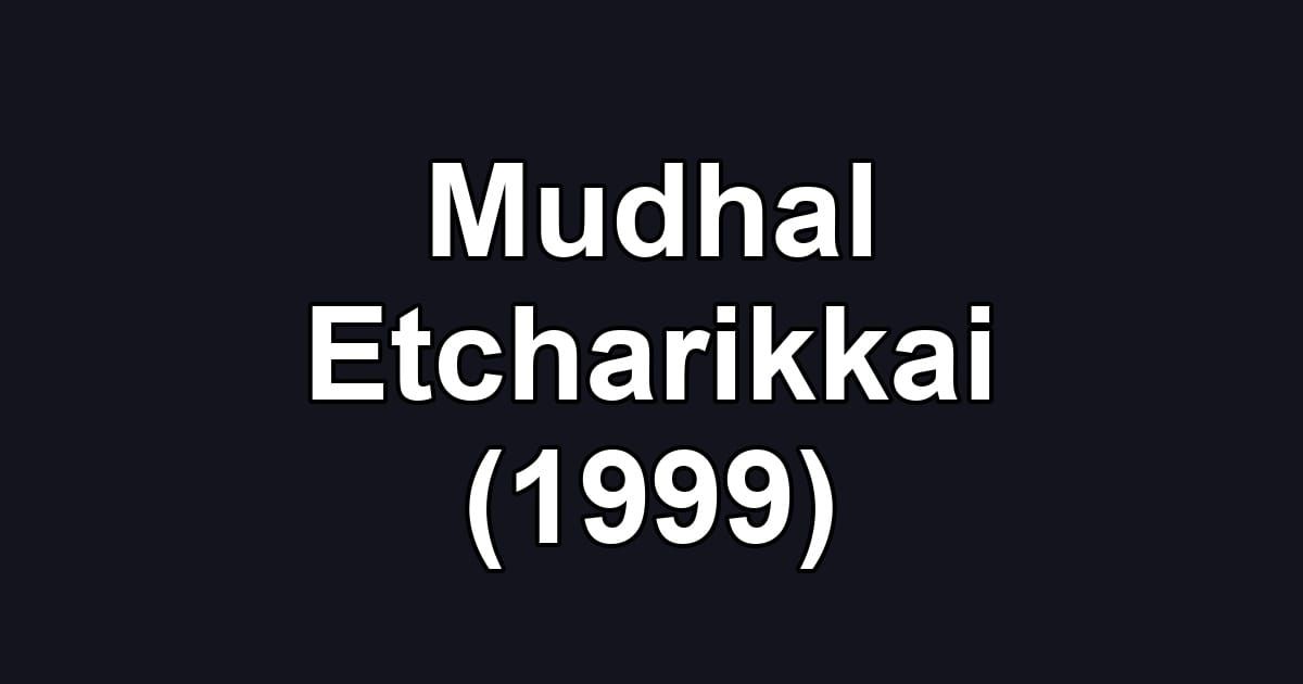 Mudhal Etcharikkai (1999)