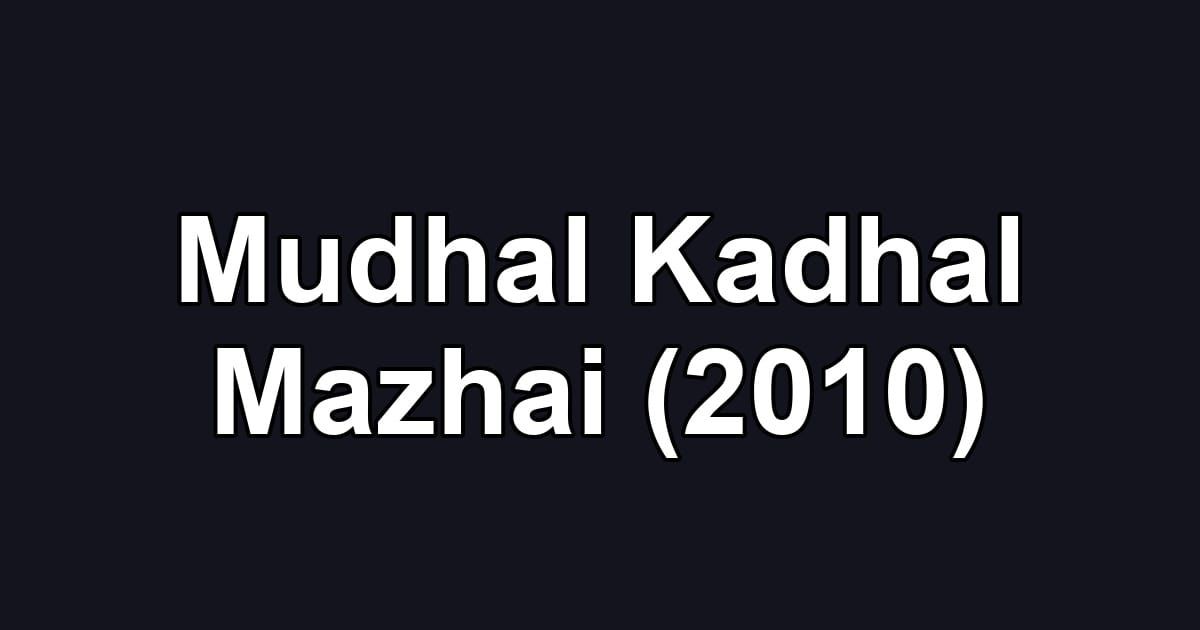 Mudhal Kadhal Mazhai (2010)