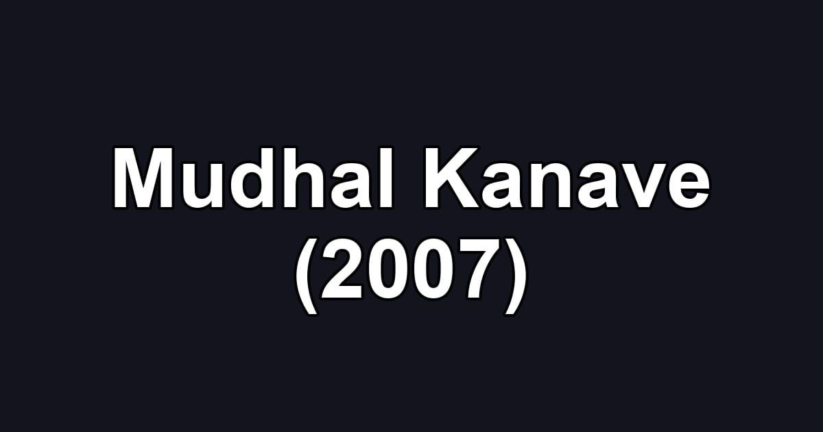 Mudhal Kanave (2007)