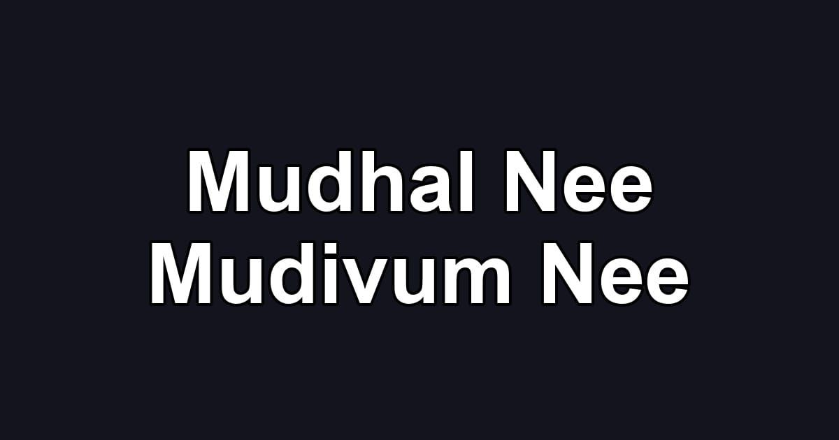 Mudhal Nee Mudivum Nee