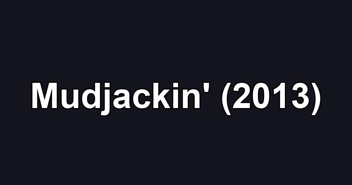 Mudjackin' (2013)