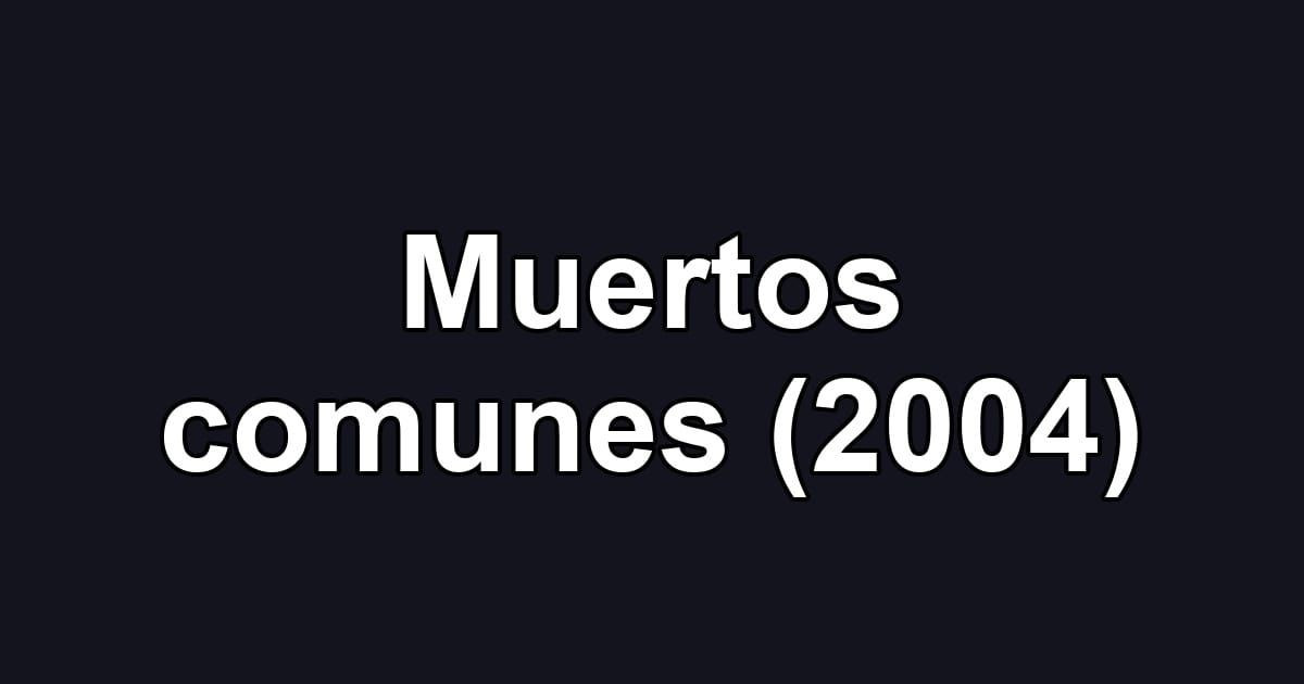 Muertos comunes (2004)