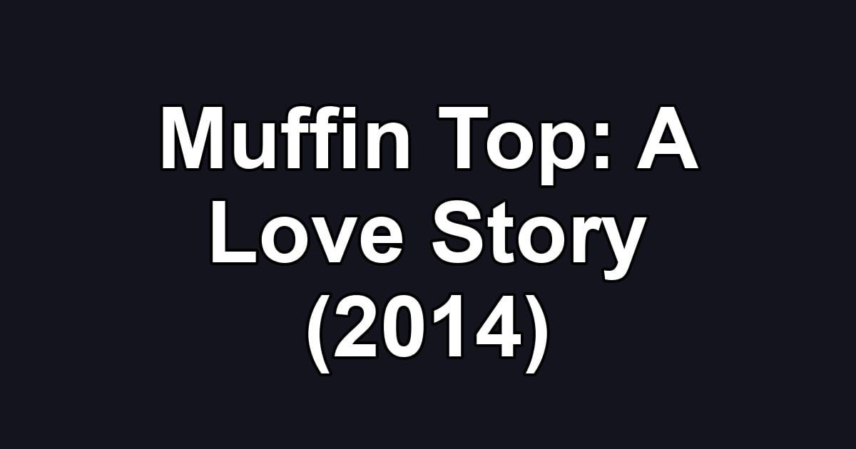 Muffin Top: A Love Story (2014)