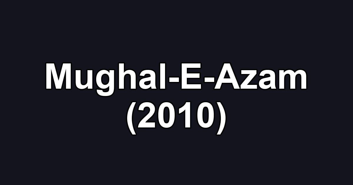 Mughal-E-Azam (2010)