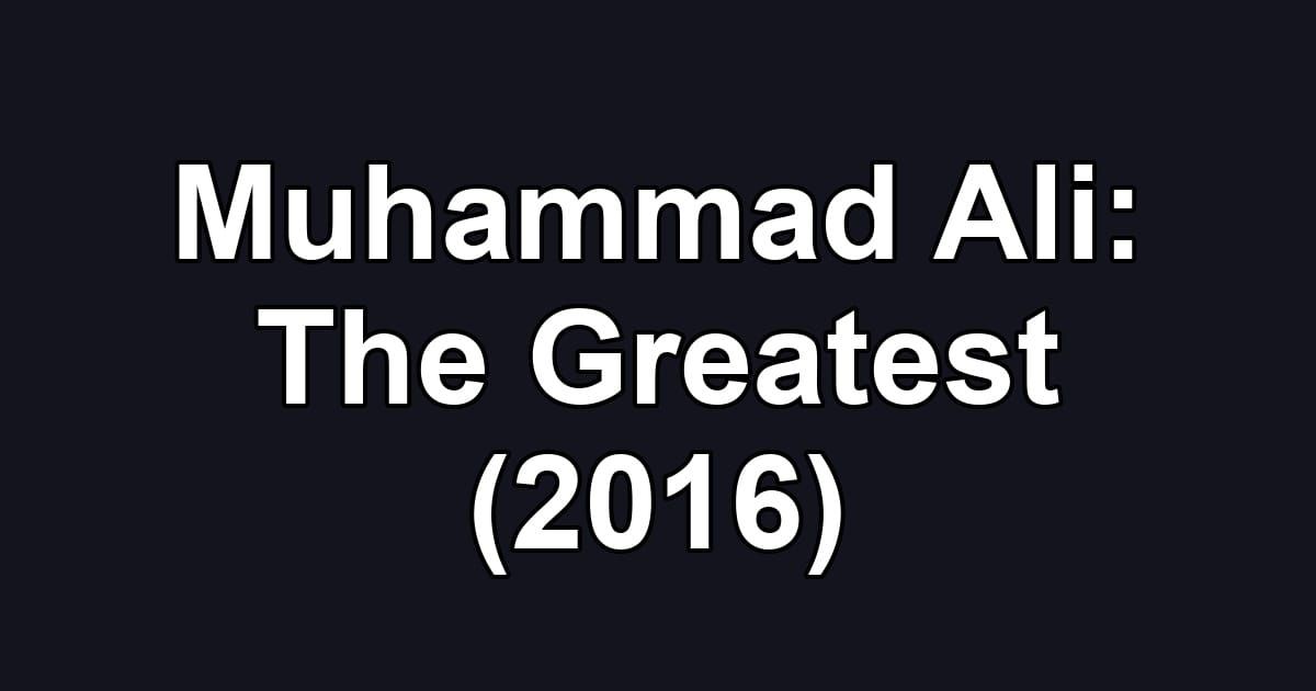 Muhammad Ali: The Greatest (2016)