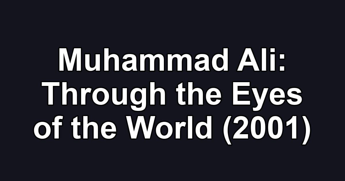 Muhammad Ali: Through the Eyes of the World (2001)