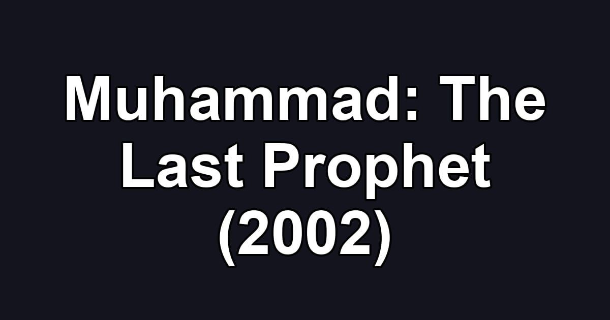Muhammad: The Last Prophet (2002)