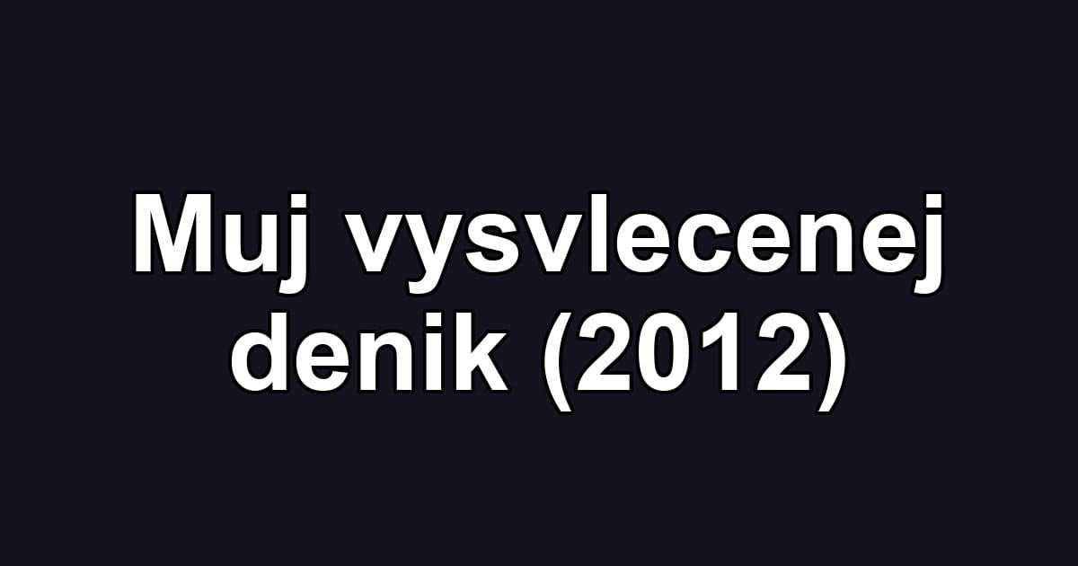 Muj vysvlecenej denik (2012)