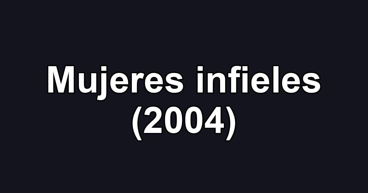 Mujeres infieles (2004)