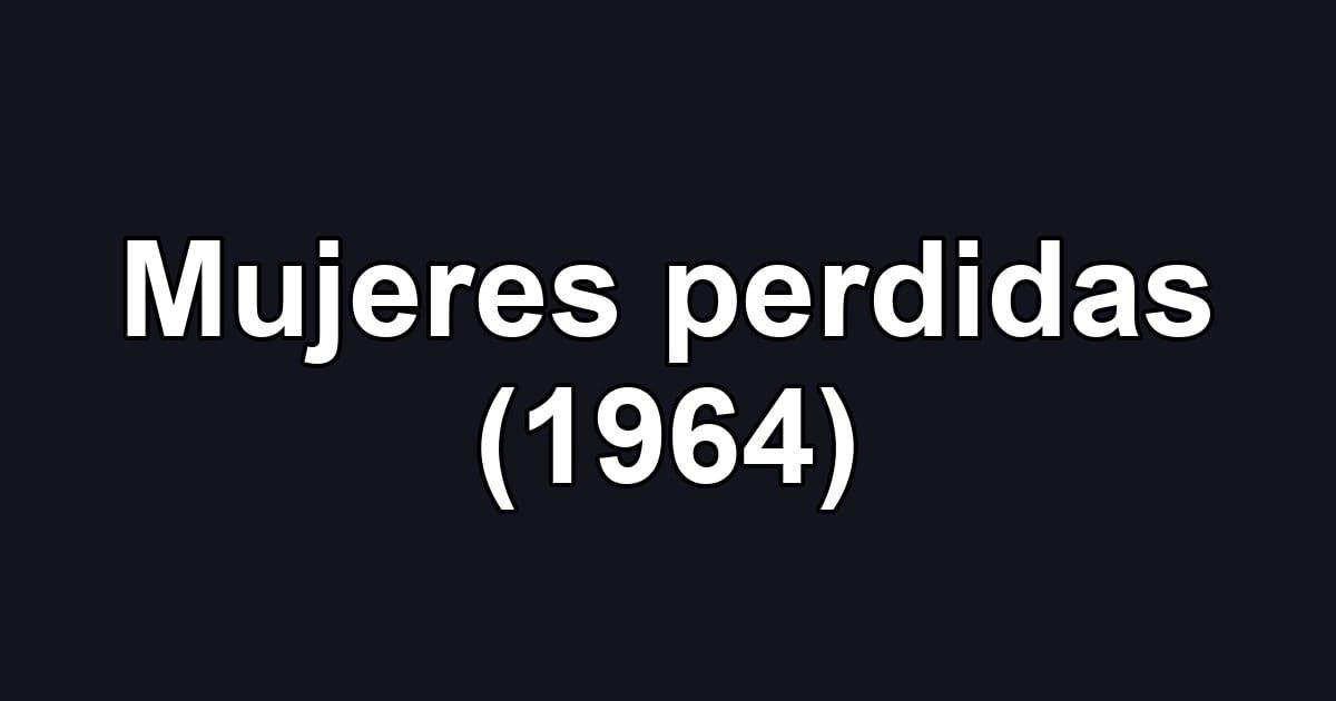Mujeres perdidas (1964)