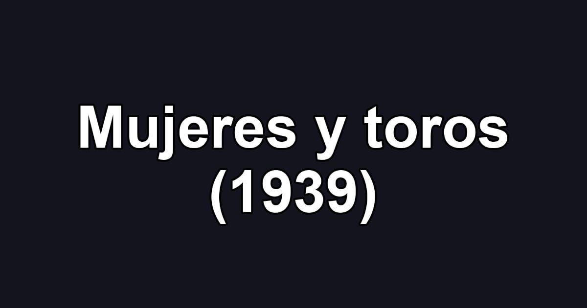 Mujeres y toros (1939)