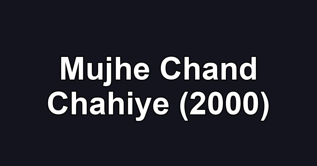 Mujhe Chand Chahiye (2000)
