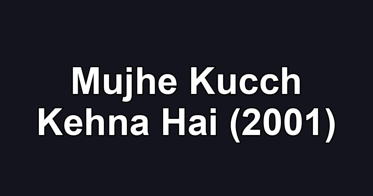 Mujhe Kucch Kehna Hai (2001)