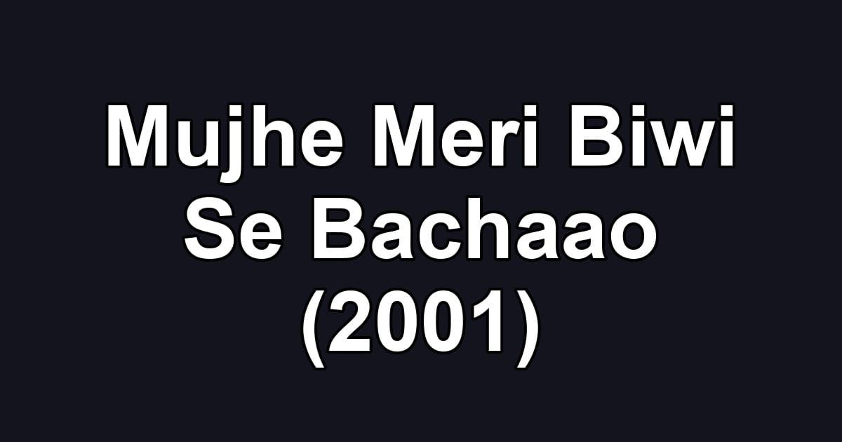 Mujhe Meri Biwi Se Bachaao (2001)