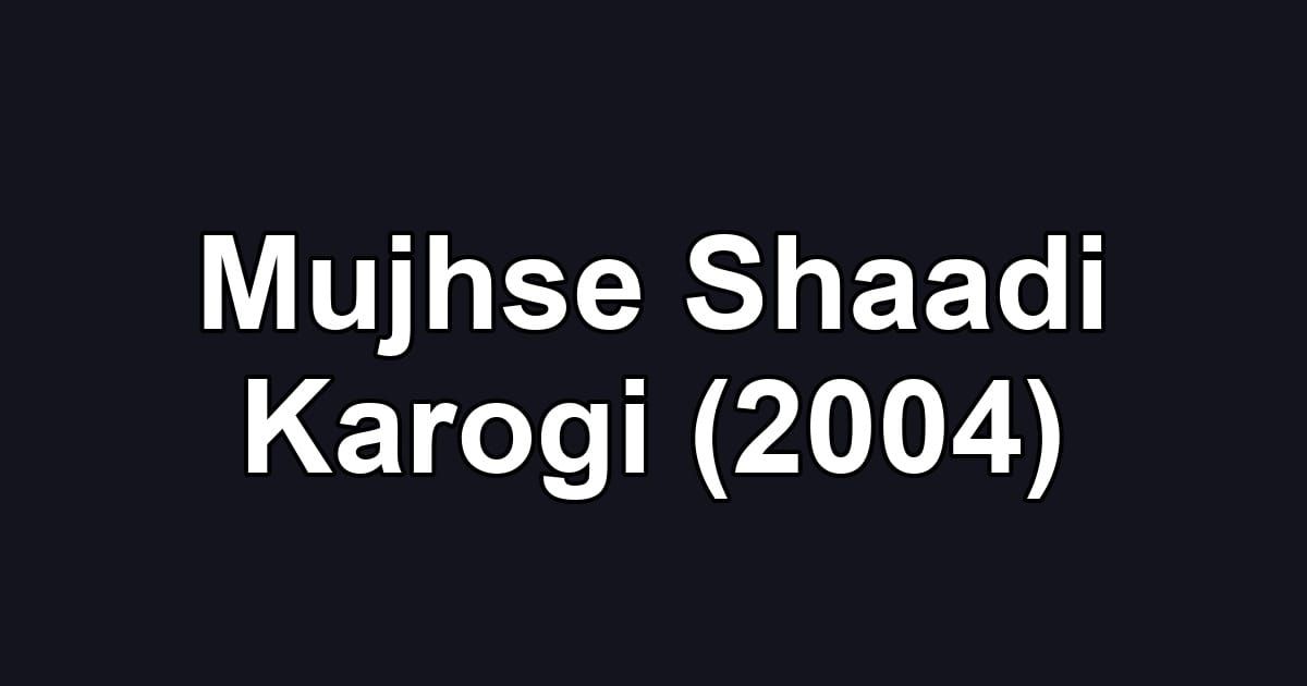 Mujhse Shaadi Karogi (2004)