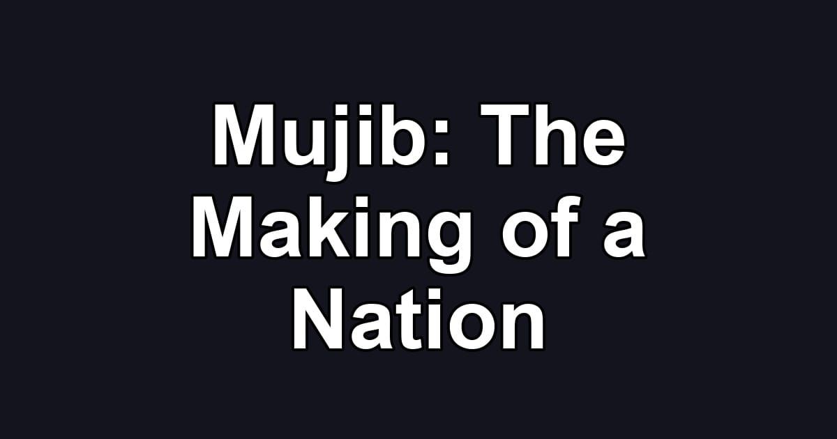Mujib: The Making of a Nation