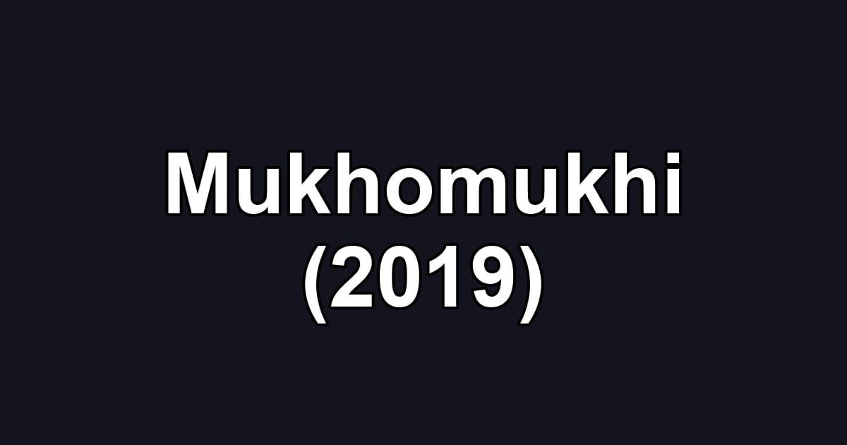 Mukhomukhi (2019)