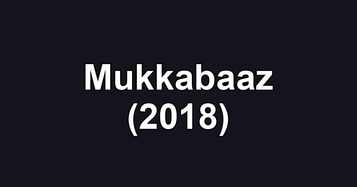 Mukkabaaz (2018)