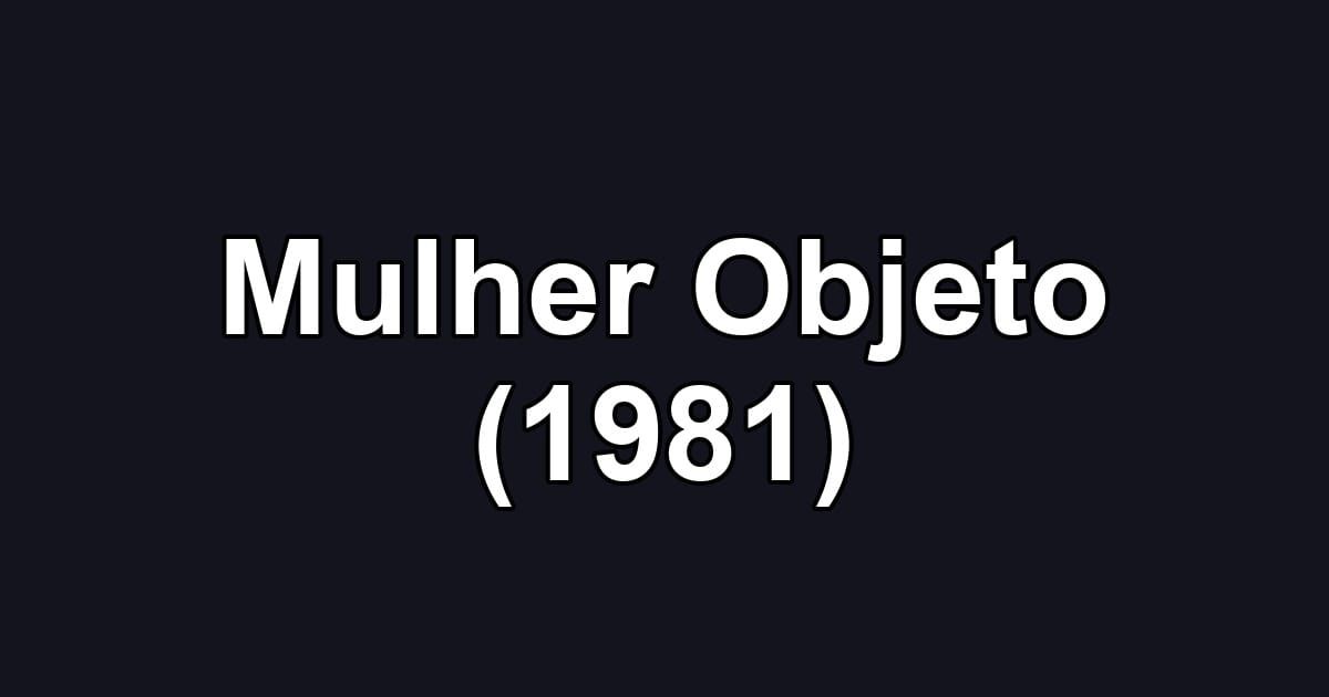 Mulher Objeto (1981)
