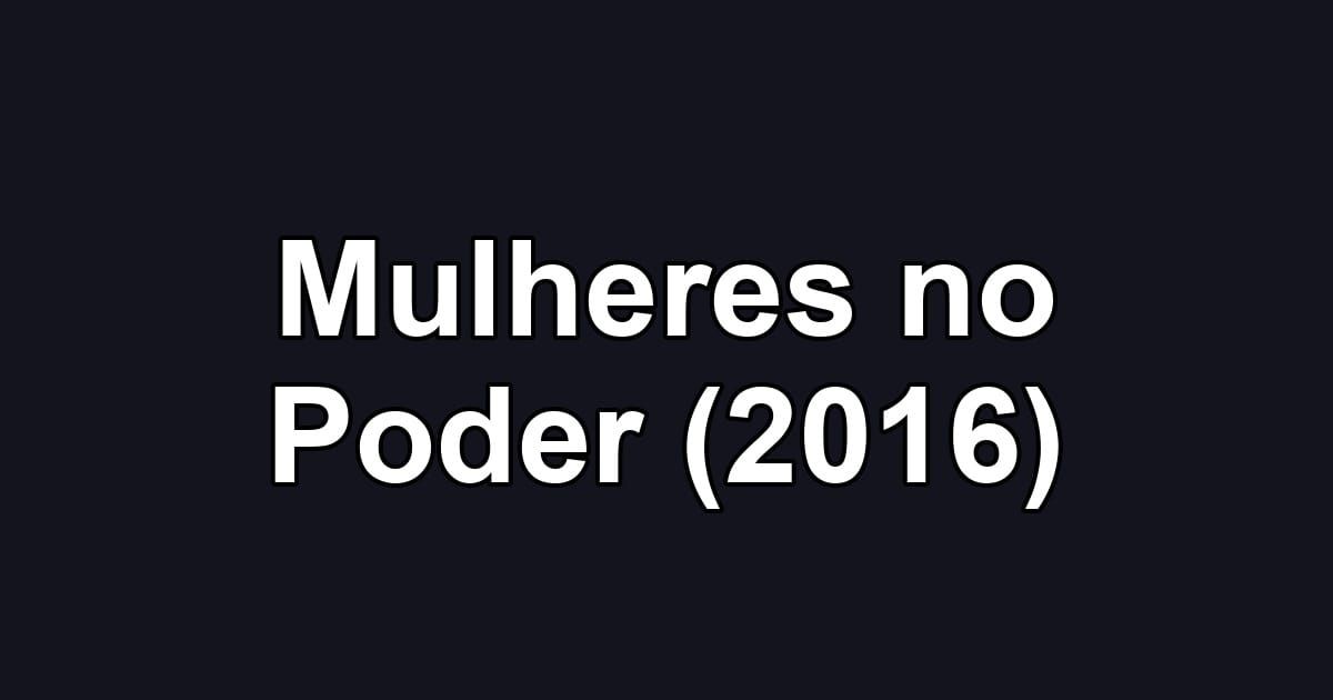 Mulheres no Poder (2016)