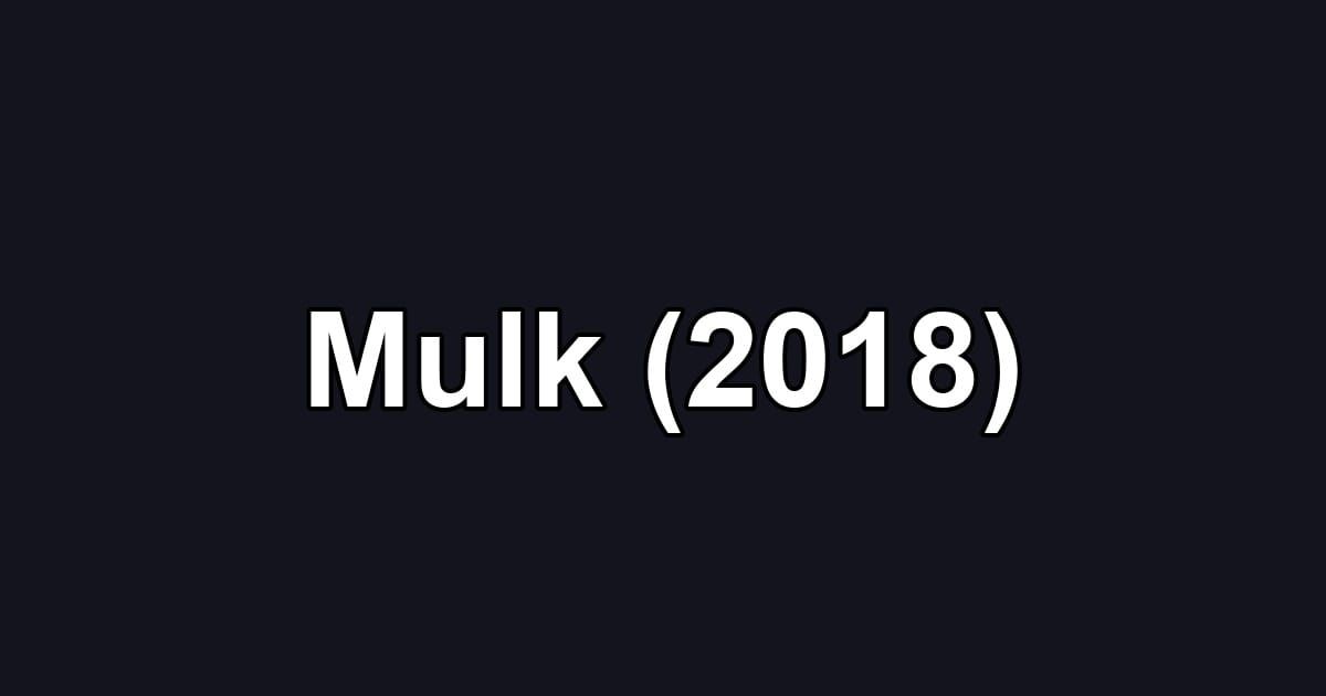 Mulk (2018)