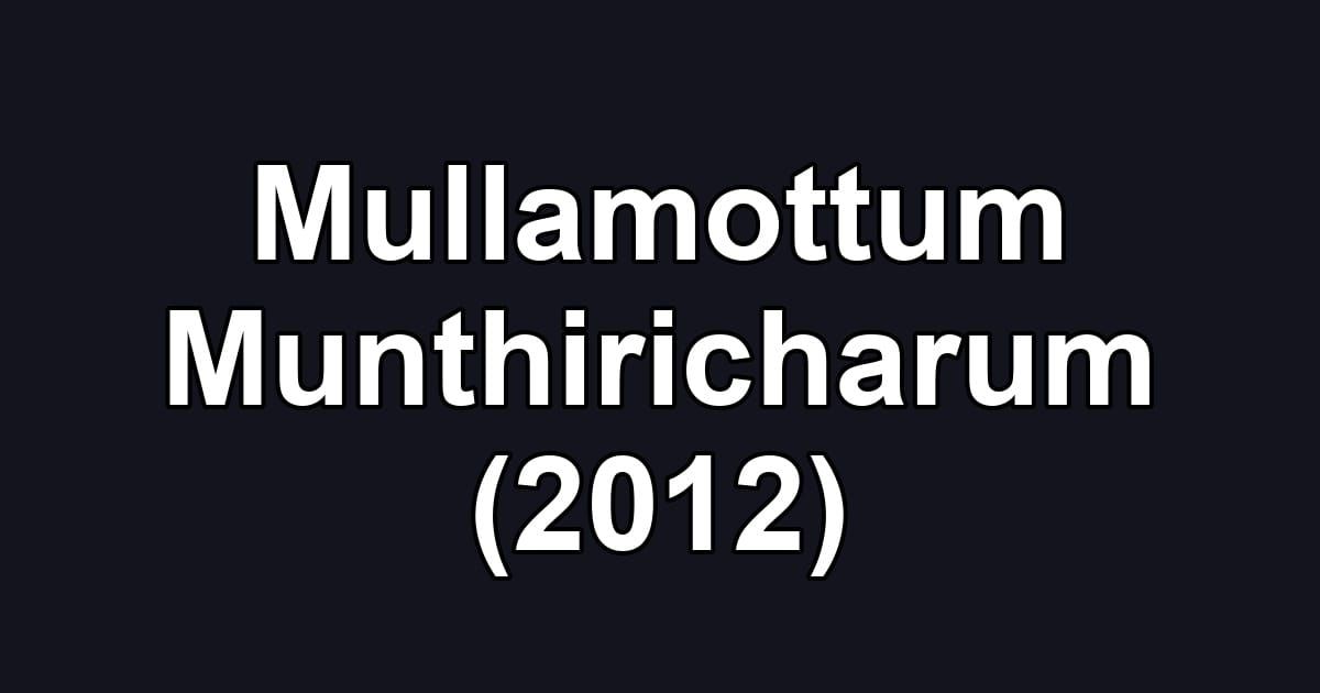 Mullamottum Munthiricharum (2012)