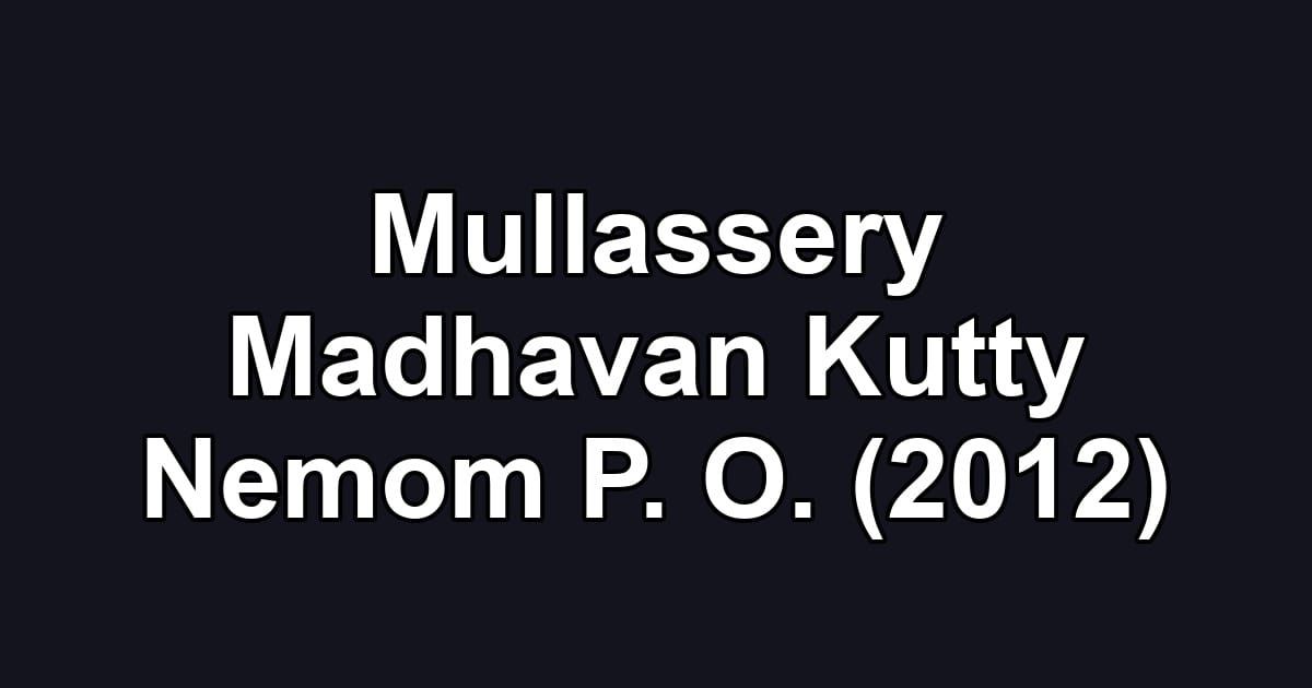 Mullassery Madhavan Kutty Nemom P. O. (2012)