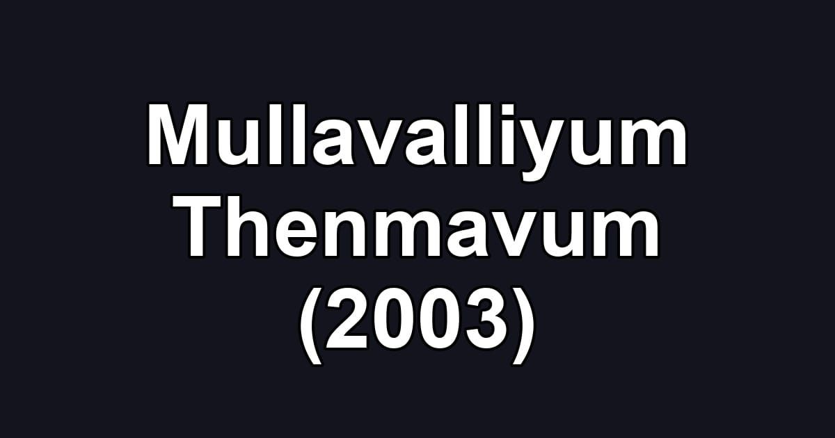 Mullavalliyum Thenmavum (2003)