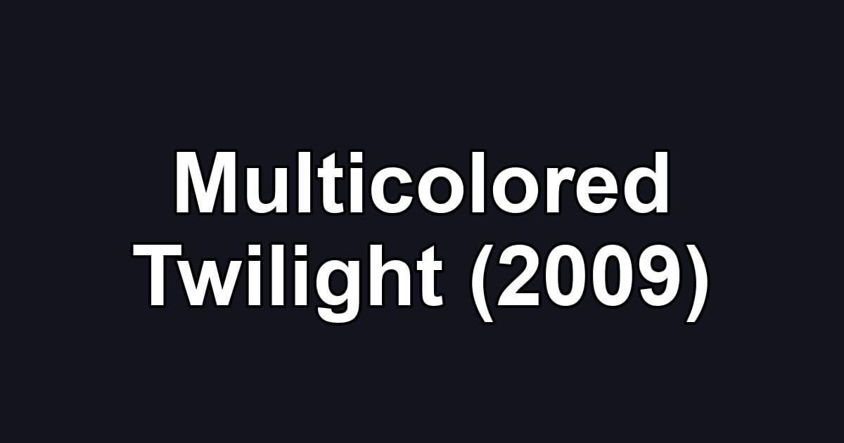 Multicolored Twilight (2009)