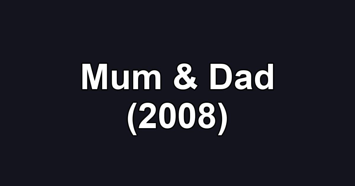 Mum & Dad (2008)