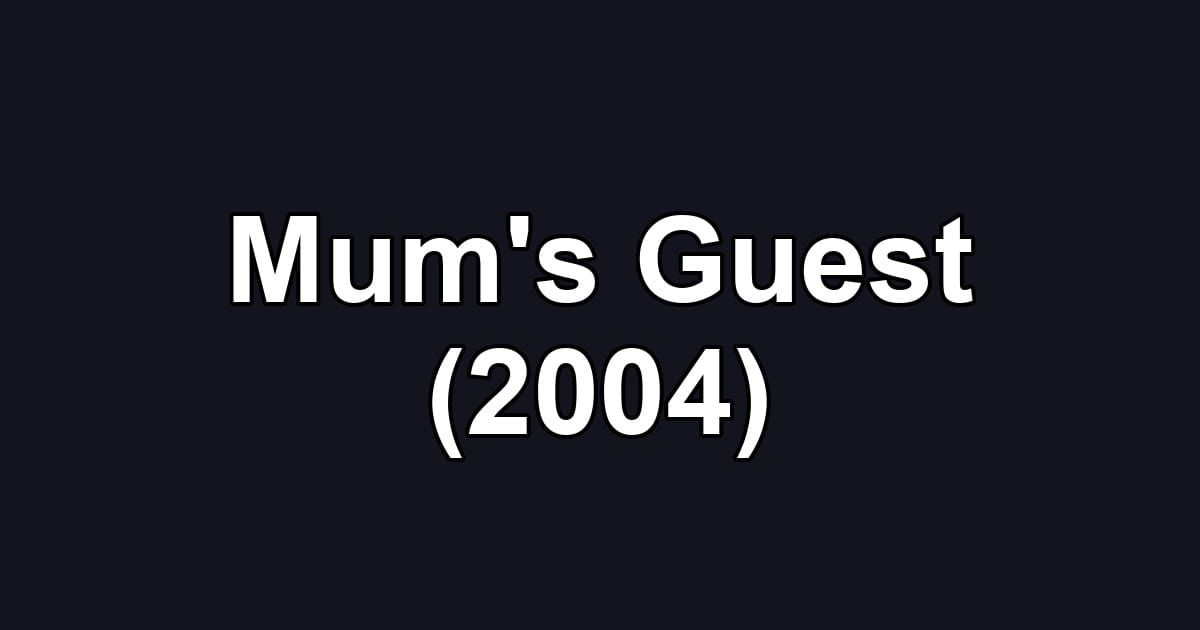 Mum's Guest (2004)