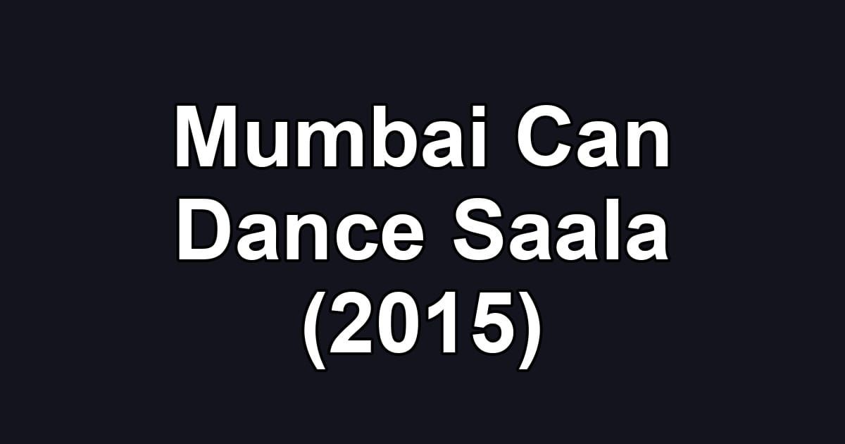 Mumbai Can Dance Saala (2015)