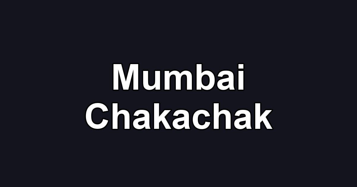 Mumbai Chakachak