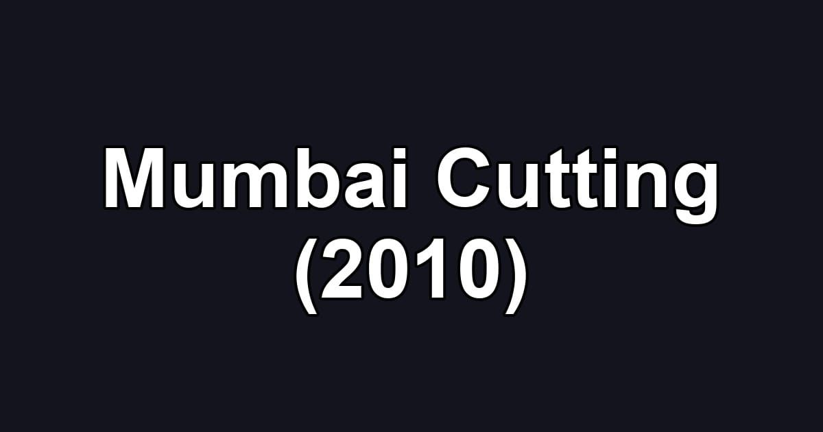 Mumbai Cutting (2010)