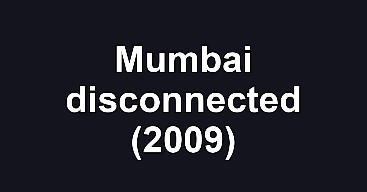 Mumbai disconnected (2009)