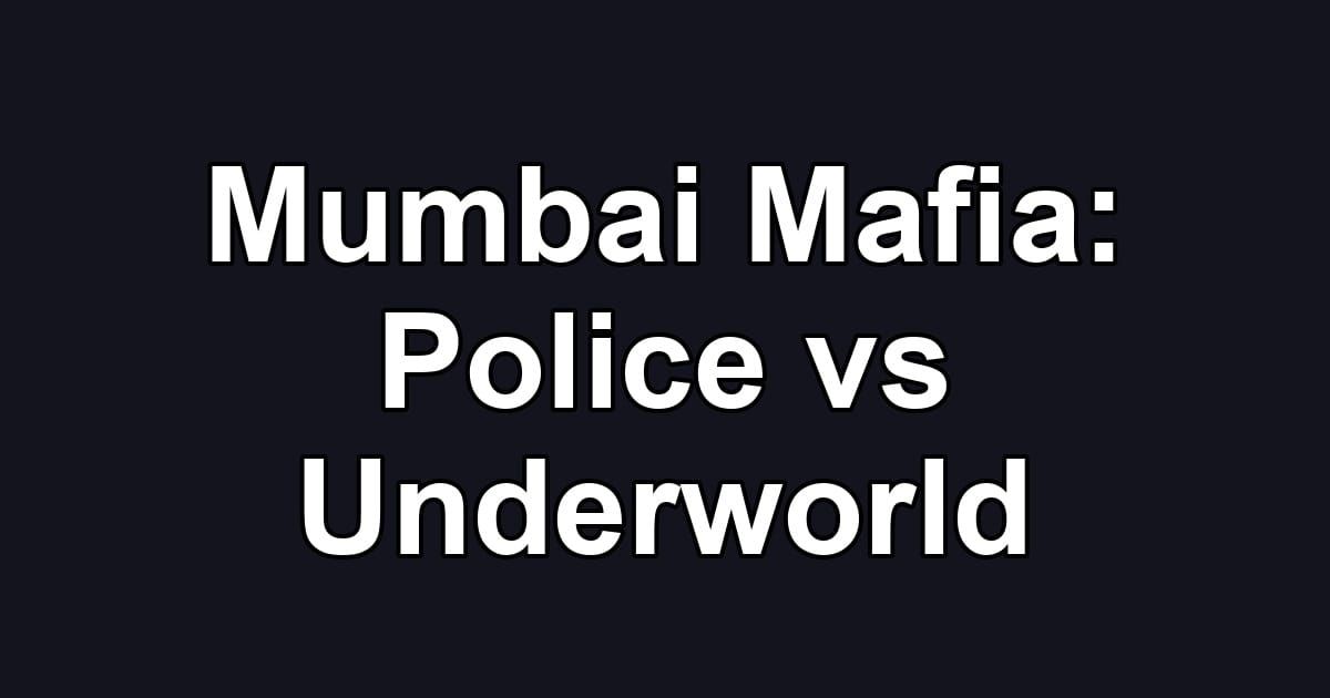 Mumbai Mafia: Police vs Underworld