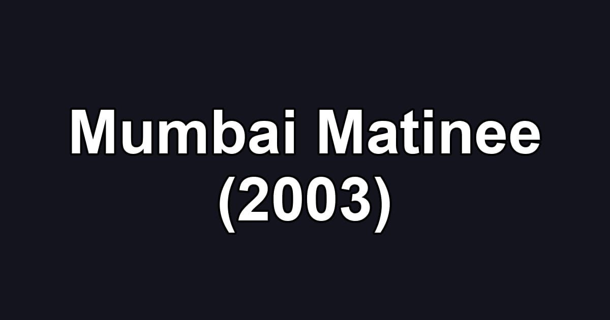 Mumbai Matinee (2003)