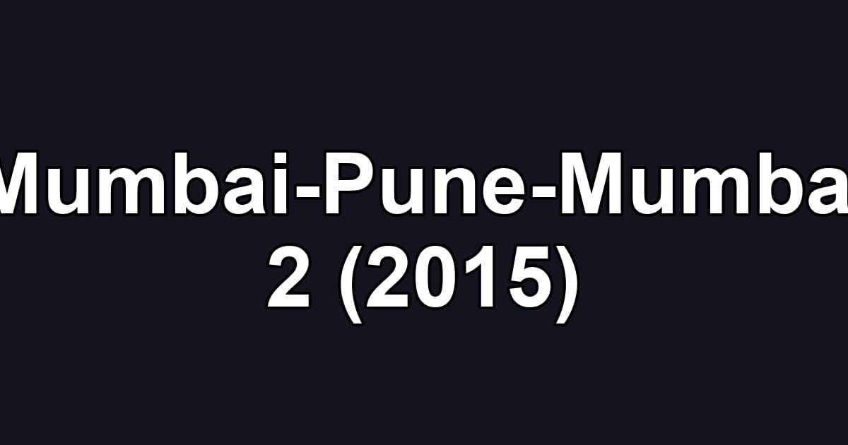 Mumbai-Pune-Mumbai 2 (2015)
