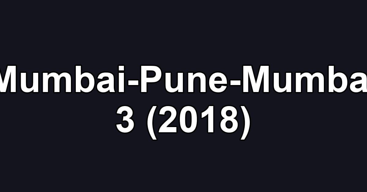 Mumbai-Pune-Mumbai 3 (2018)
