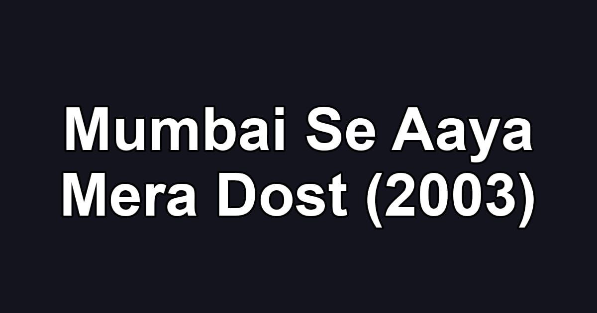 Mumbai Se Aaya Mera Dost (2003)