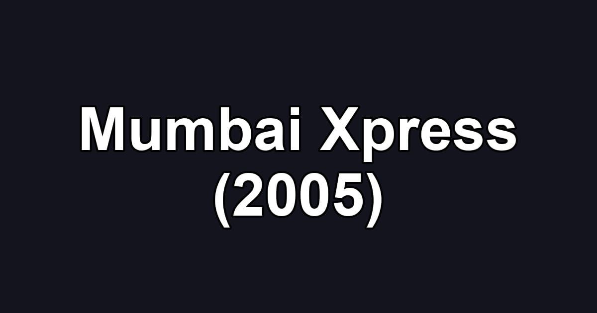 Mumbai Xpress (2005)