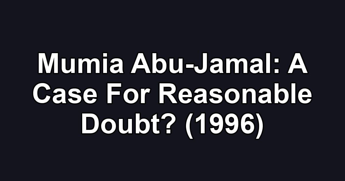 Mumia Abu-Jamal: A Case For Reasonable Doubt? (1996)