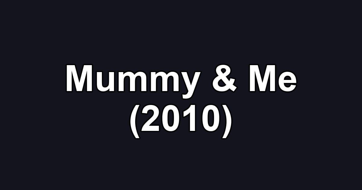 Mummy & Me (2010)