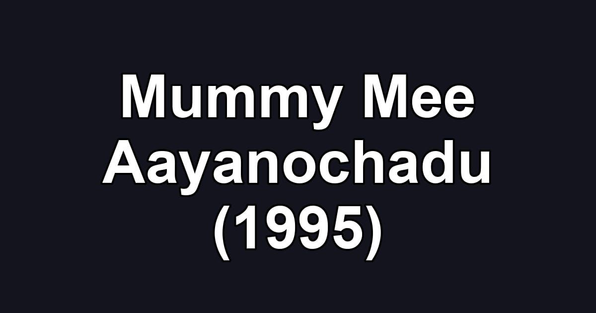 Mummy Mee Aayanochadu (1995)