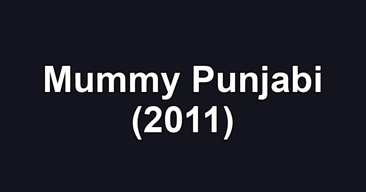 Mummy Punjabi (2011)